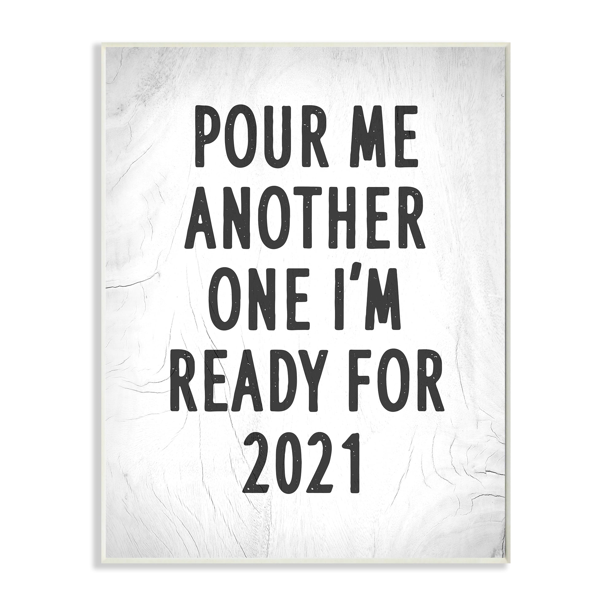 Stupell Industries Pour Me Another 2021 Phrase Rustic Black White Inspirational Painting Unframed Art Print Wall Art, 10 x 15