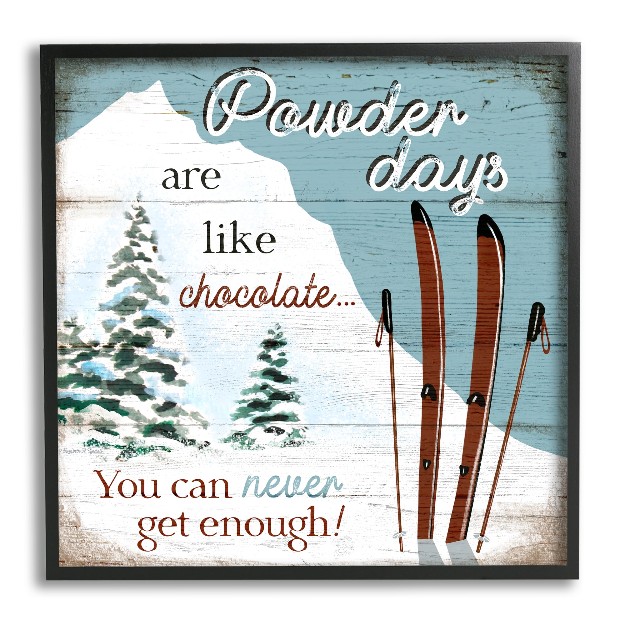 Stupell Industries Powder Days Are Like Chocolate Phrase Ski Sports, 24 x 24, Design by Elizabeth Tyndall
