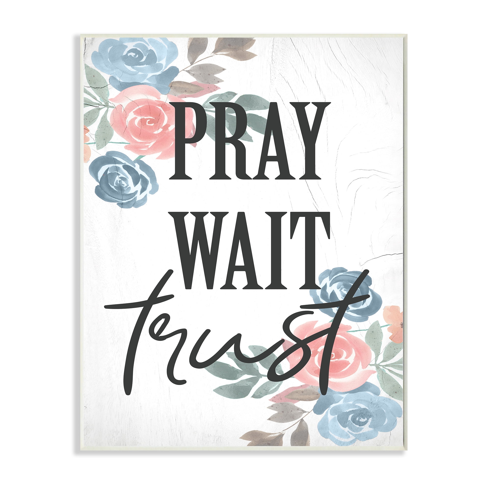 Stupell Industries Pray Wait Trust Phrase Blue Pink Roses,13 x 19,Designed by Daphne Polselli