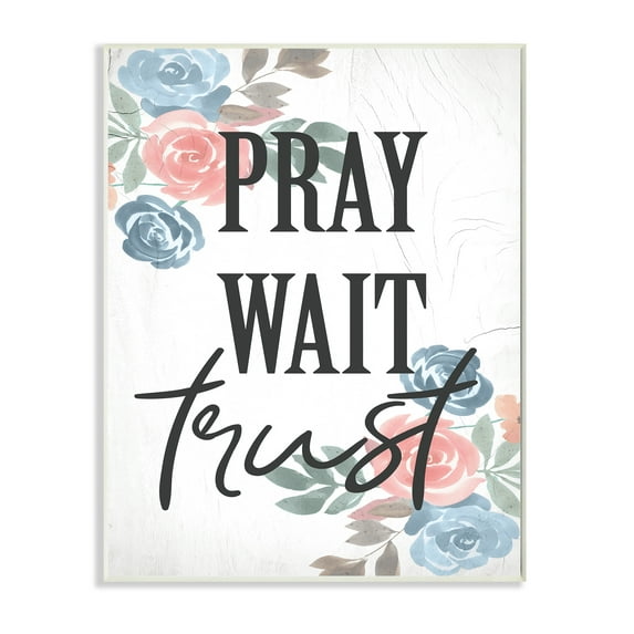 Stupell Industries Pray Wait Trust Phrase Blue Pink Roses,13 x 19,Designed by Daphne Polselli