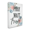 thumbnail image 1 of Stupell Industries Pray Wait Trust Phrase Blue Pink Roses,36 x 48,Designed by Daphne Polselli, 1 of 2