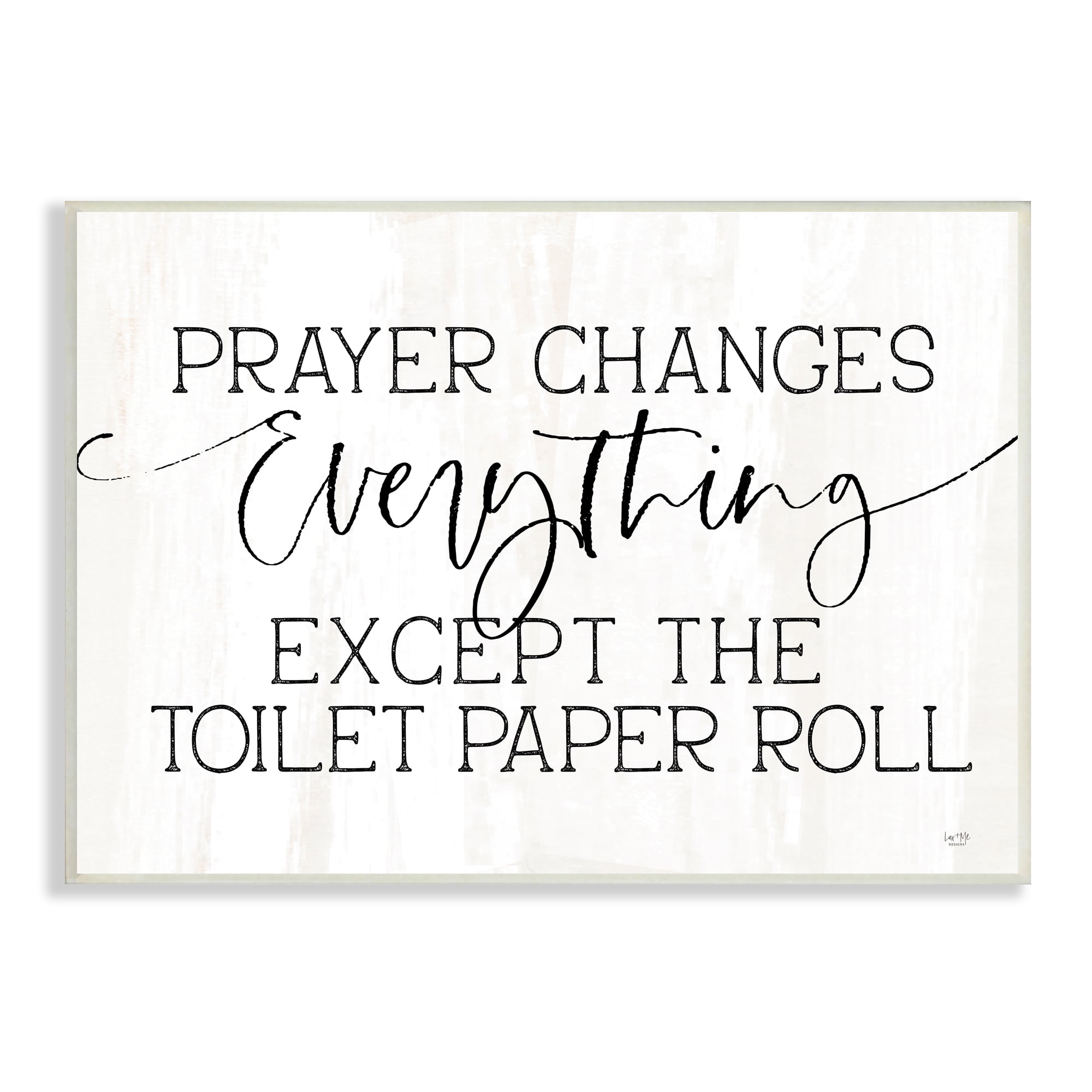 Stupell Industries Prayer Changes Everything Funny Religious Bathroom Quote Wood Wall Art, 19 x