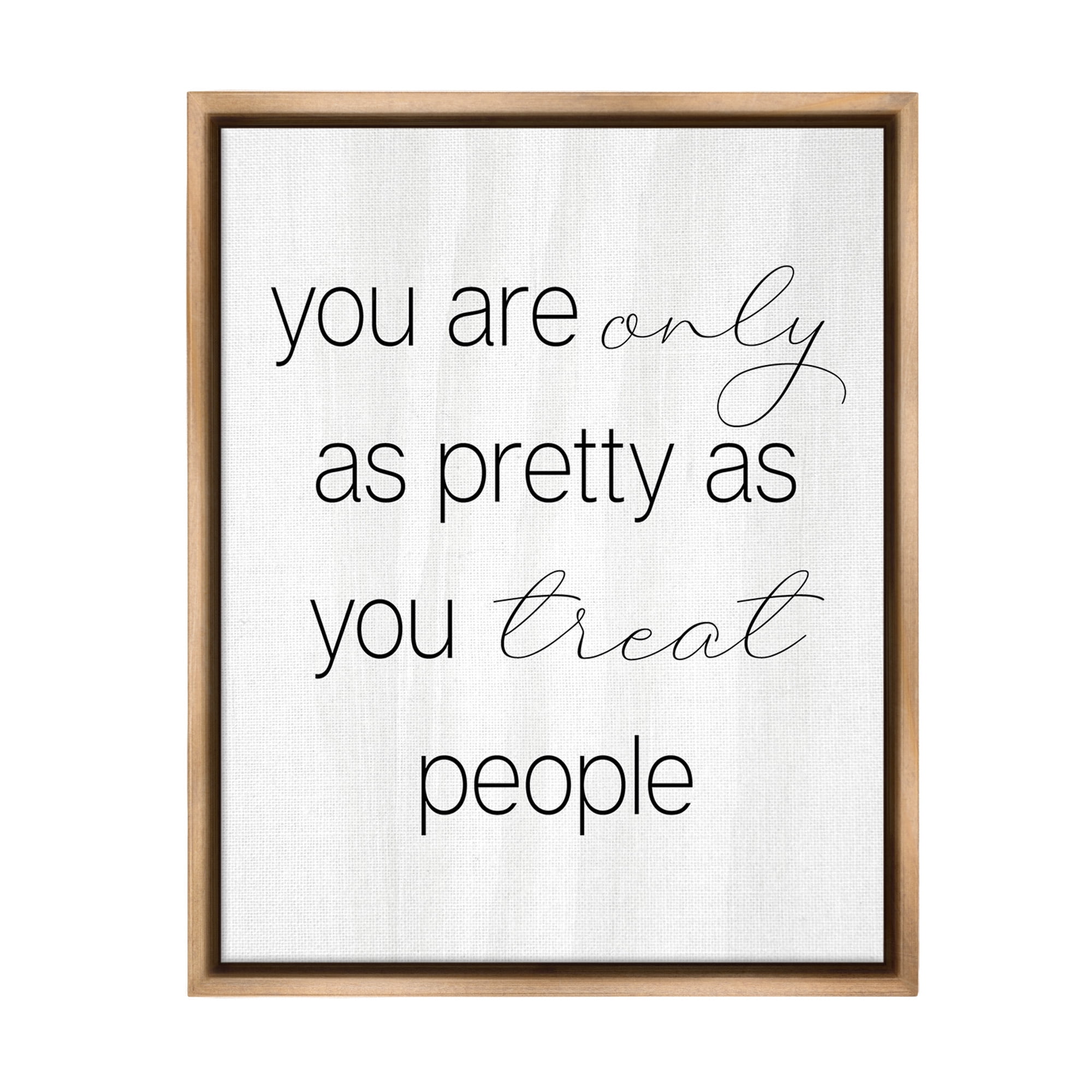 Stupell Industries Pretty As You Treat People Inspirational Painting Brown Floater Framed Canvas Art Print Wall Art, 25 x 31