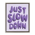 thumbnail image 1 of Stupell Industries Contemporary Purple Just Slow Down Brown Floating Frame Canvas Art, 25 x 31, by Victoria Barnes, 1 of 8