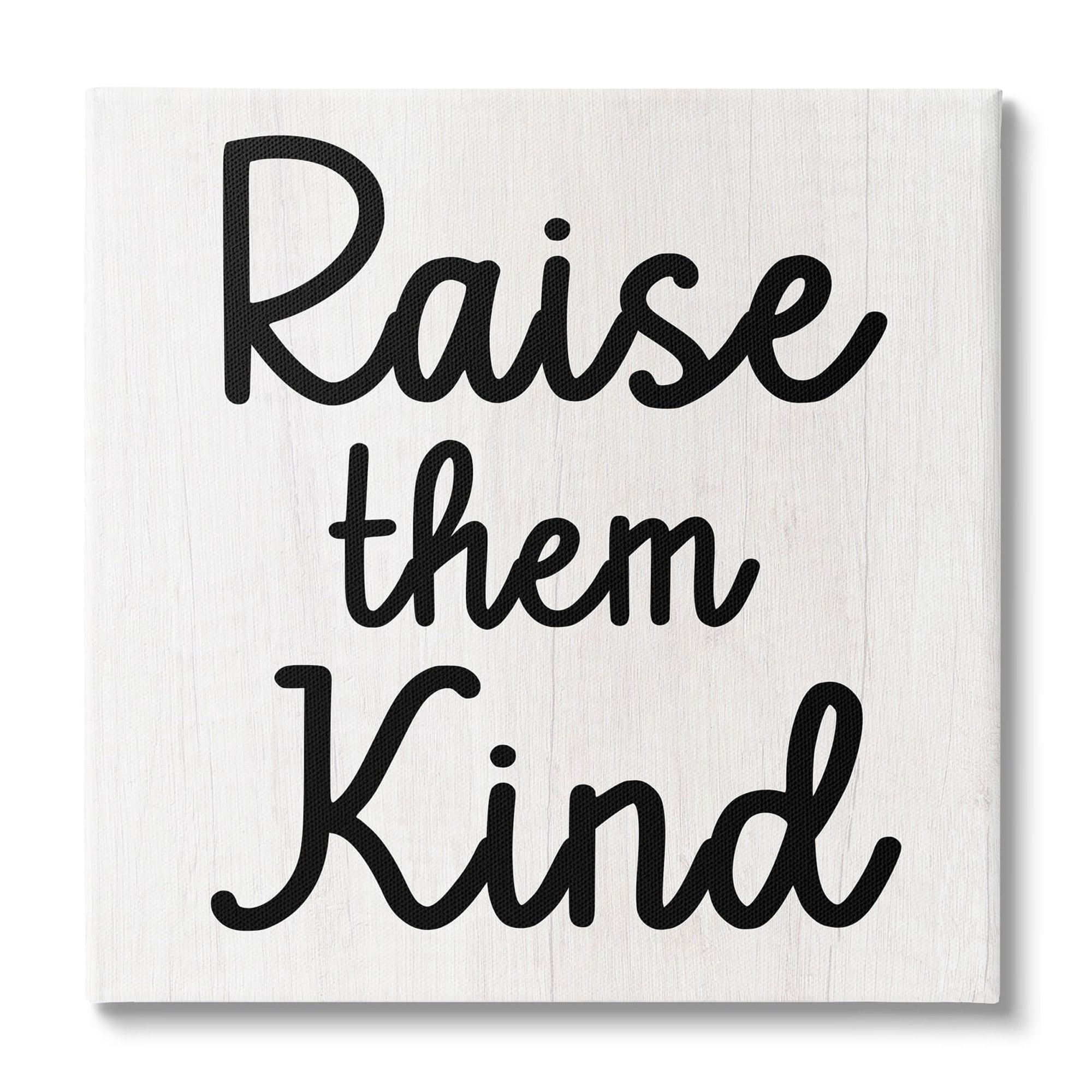 Stupell Industries Raise Them Kind Parenting Phrase Inspirational Painting Gallery Wrapped Canvas Print Wall Art