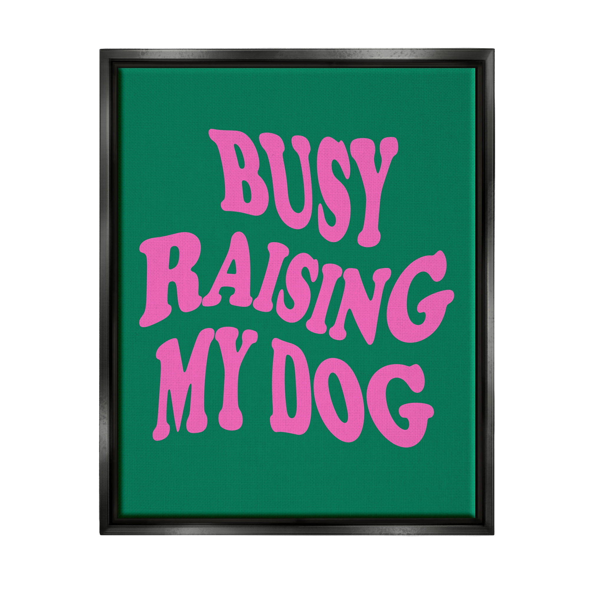 Stupell Industries Raising My Dog Phrase Inspirational Painting Black Floater Framed Canvas Art Print Wall Art, 25 x 31