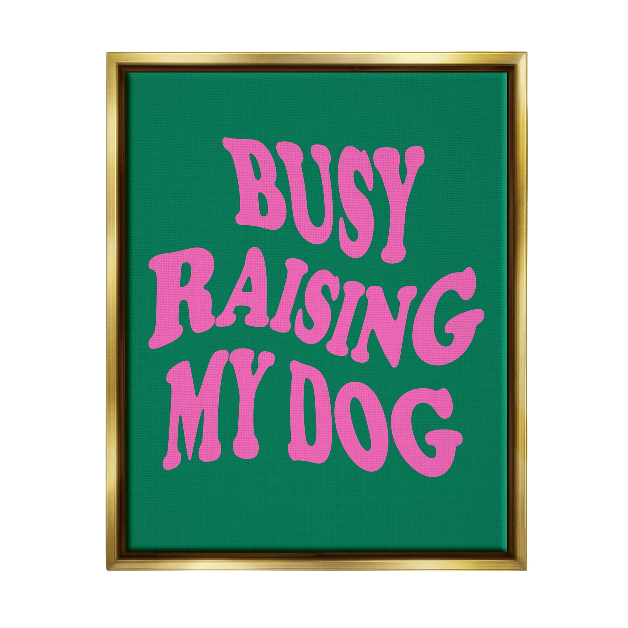 Stupell Industries Raising My Dog Phrase Inspirational Painting Gold Floater Framed Canvas Art Print Wall Art, 25 x 31
