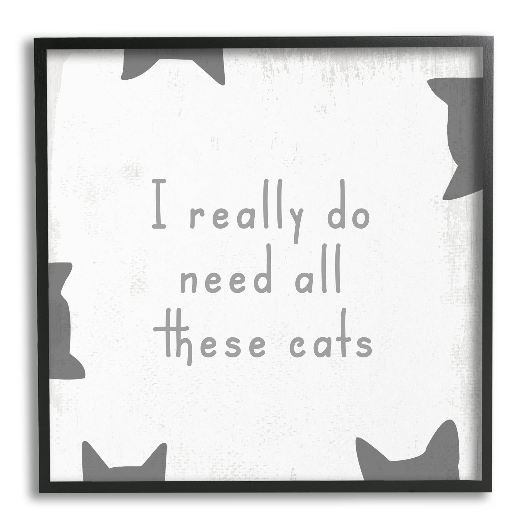 Stupell Industries Really Do Need These Cats Phrase Graphic Art Black Framed Art Print Wall Art, Design by Lil' Rue