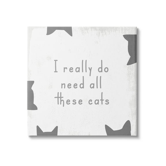 Stupell Industries Really Do Need These Cats Phrase Graphic Art Gallery Wrapped Canvas Print Wall Art, Design by Lil' Rue