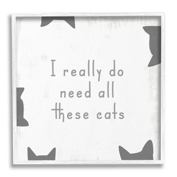Stupell Industries Really Do Need These Cats Phrase Graphic Art White Framed Art Print Wall Art, Design by Lil' Rue