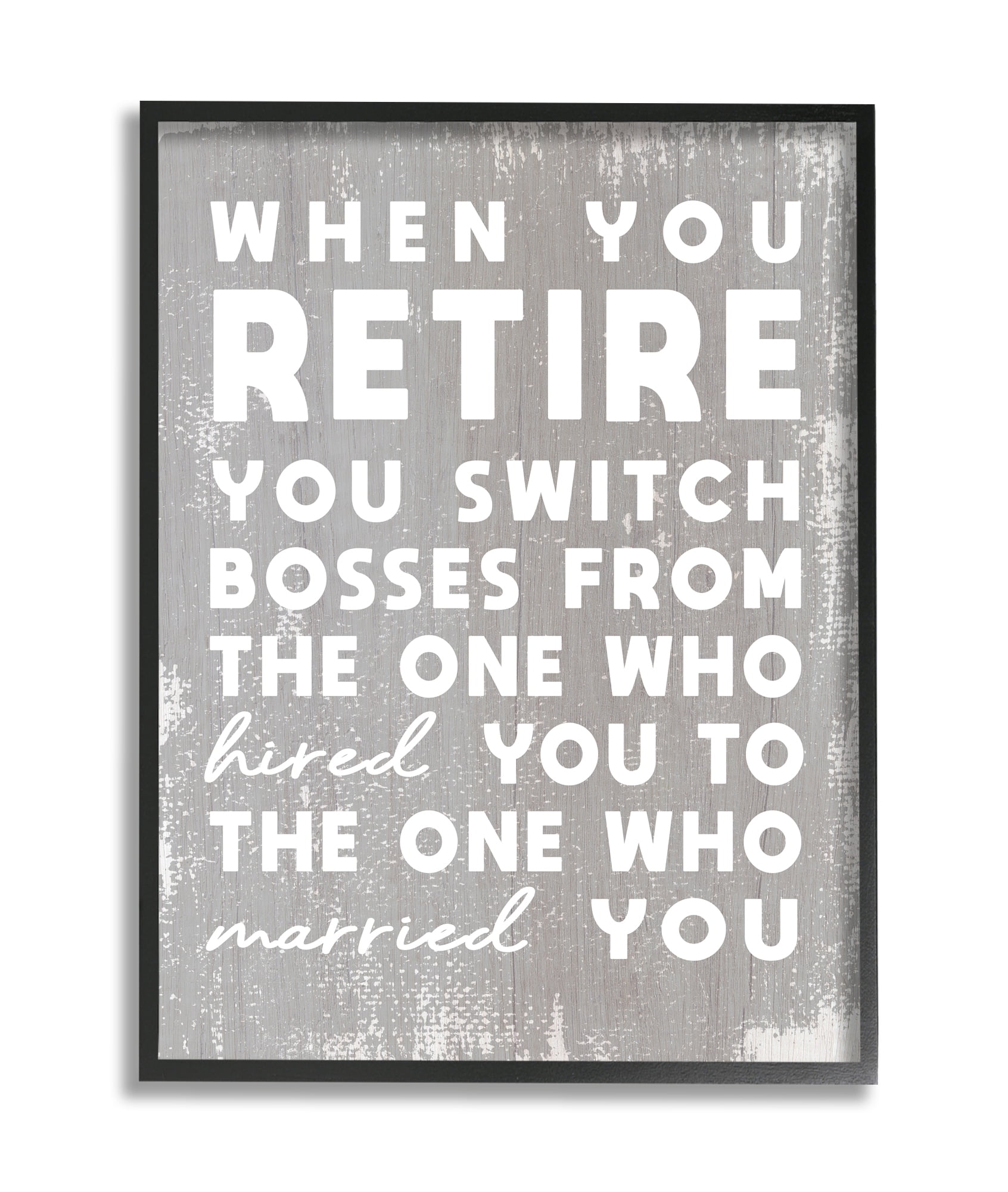 Stupell Industries Retirement Married New Boss Humor Distressed Grey Black Framed, 11 x 14, Design by Daphne Polselli