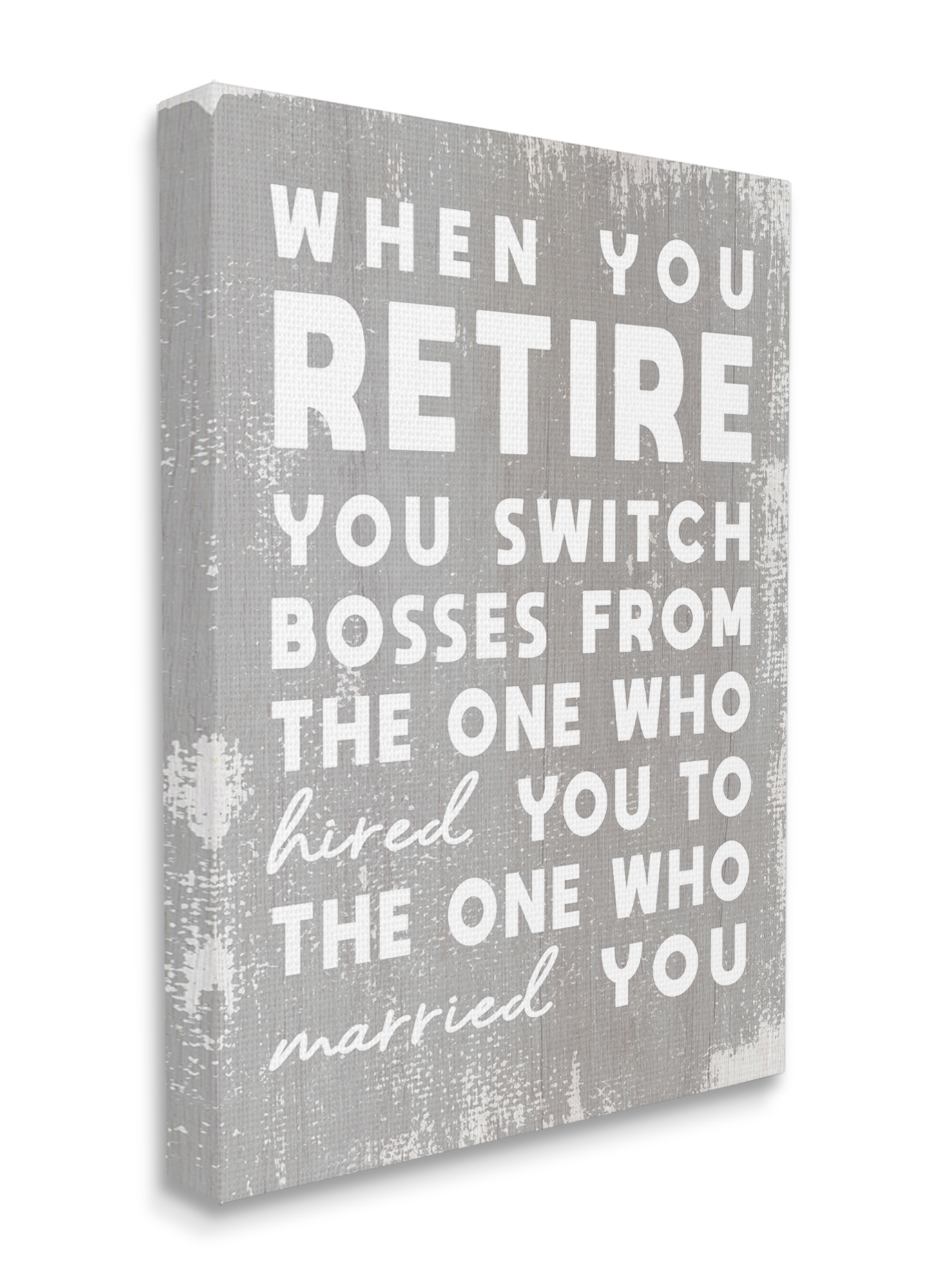 Stupell Industries Retirement Married New Boss Humor Distressed Grey Canvas Wall Art, 16 x 20, Design by Daphne Polselli