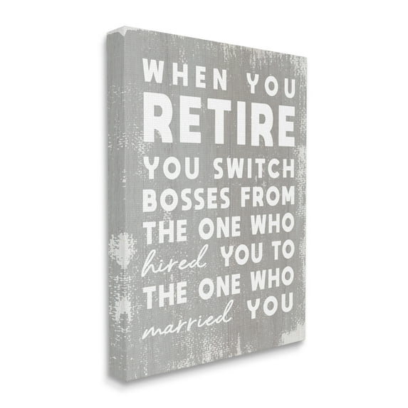 Stupell Industries Retirement Married New Boss Humor Distressed Grey Canvas Wall Art, 36 x 48, Design by Daphne Polselli