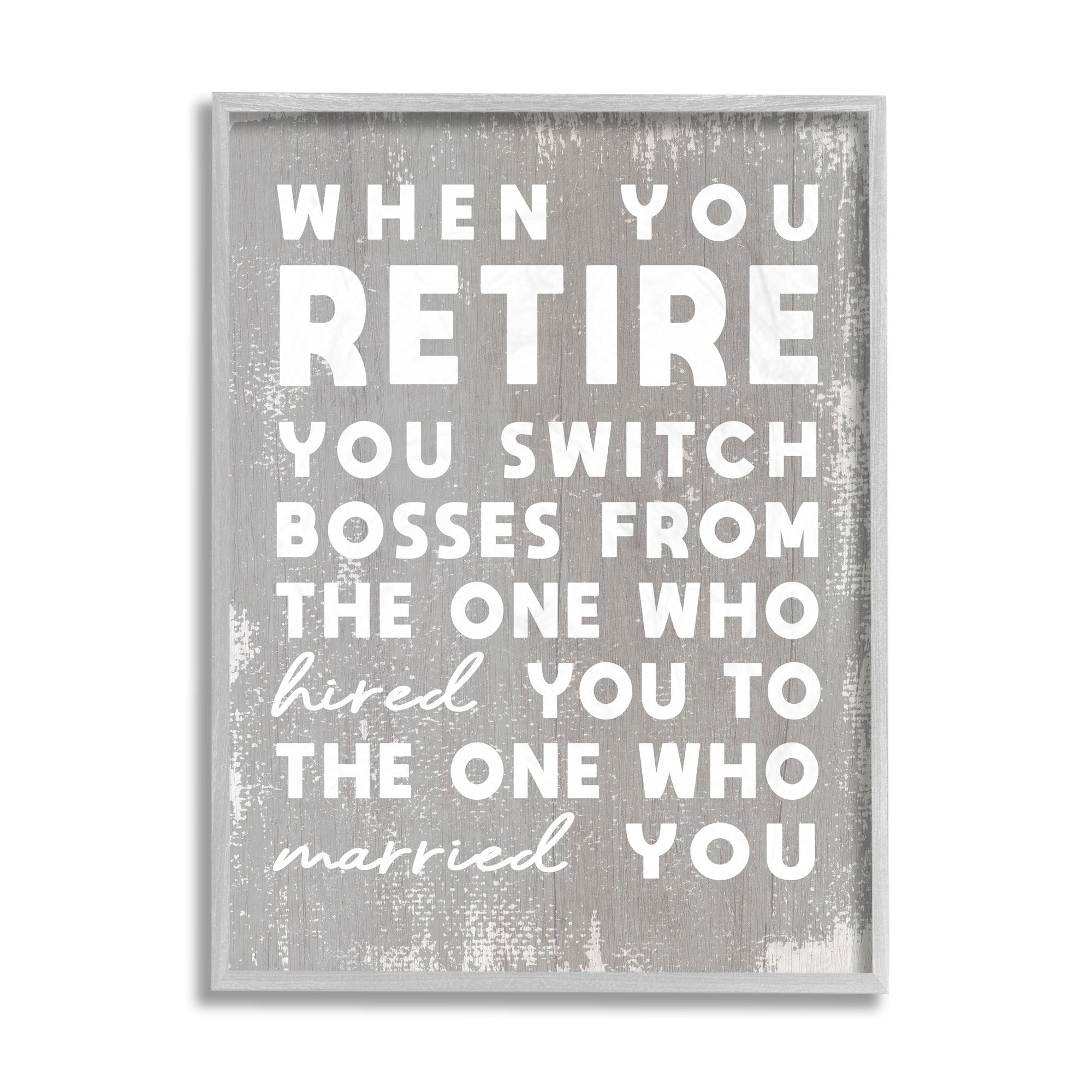 Stupell Industries Retirement Married New Boss Humor Distressed Grey Grey Framed, 16 x 20, Design by Daphne Polselli