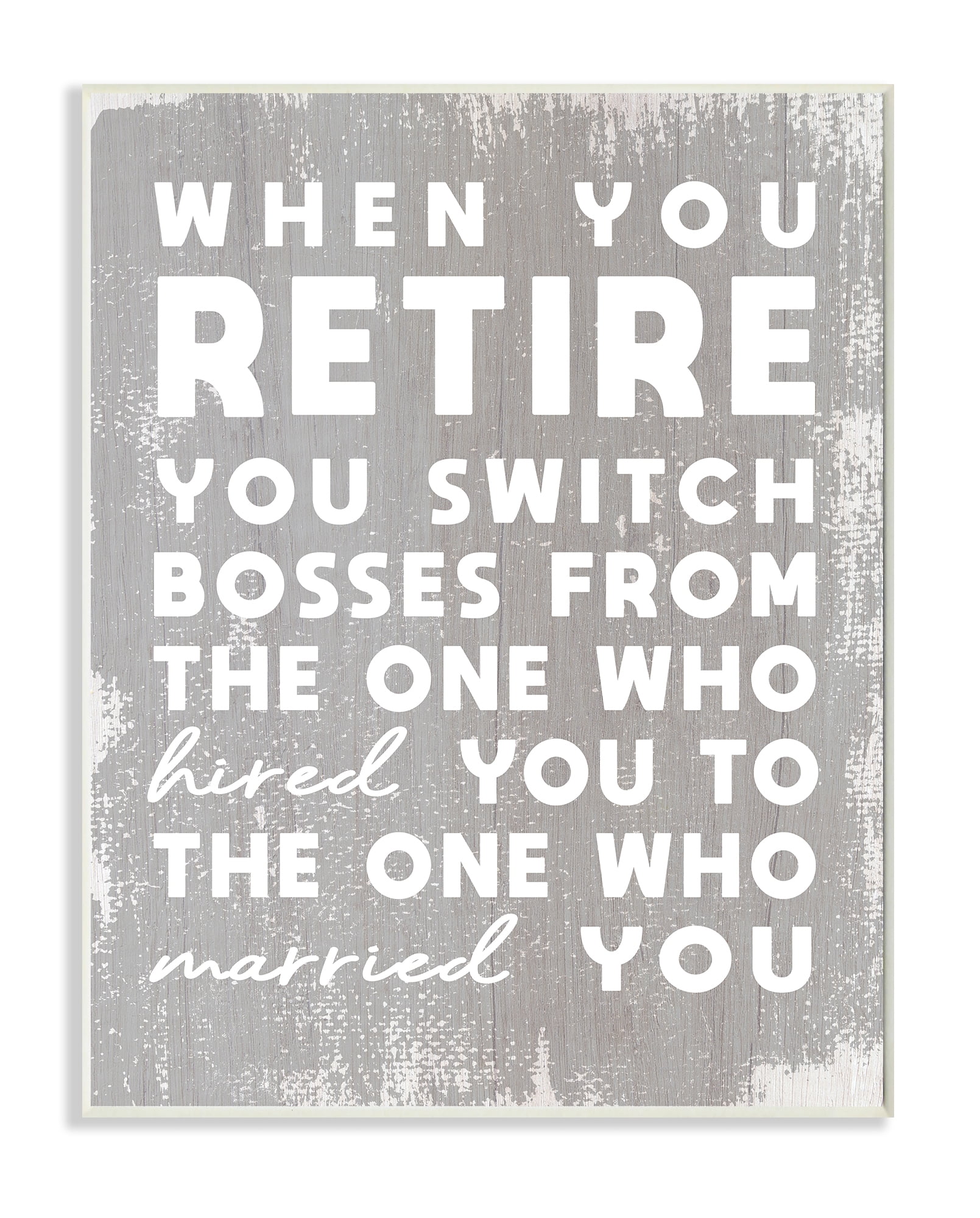 Stupell Industries Retirement Married New Boss Humor Distressed Grey Wall Plaque, 10 x 15, Design by Daphne Polselli