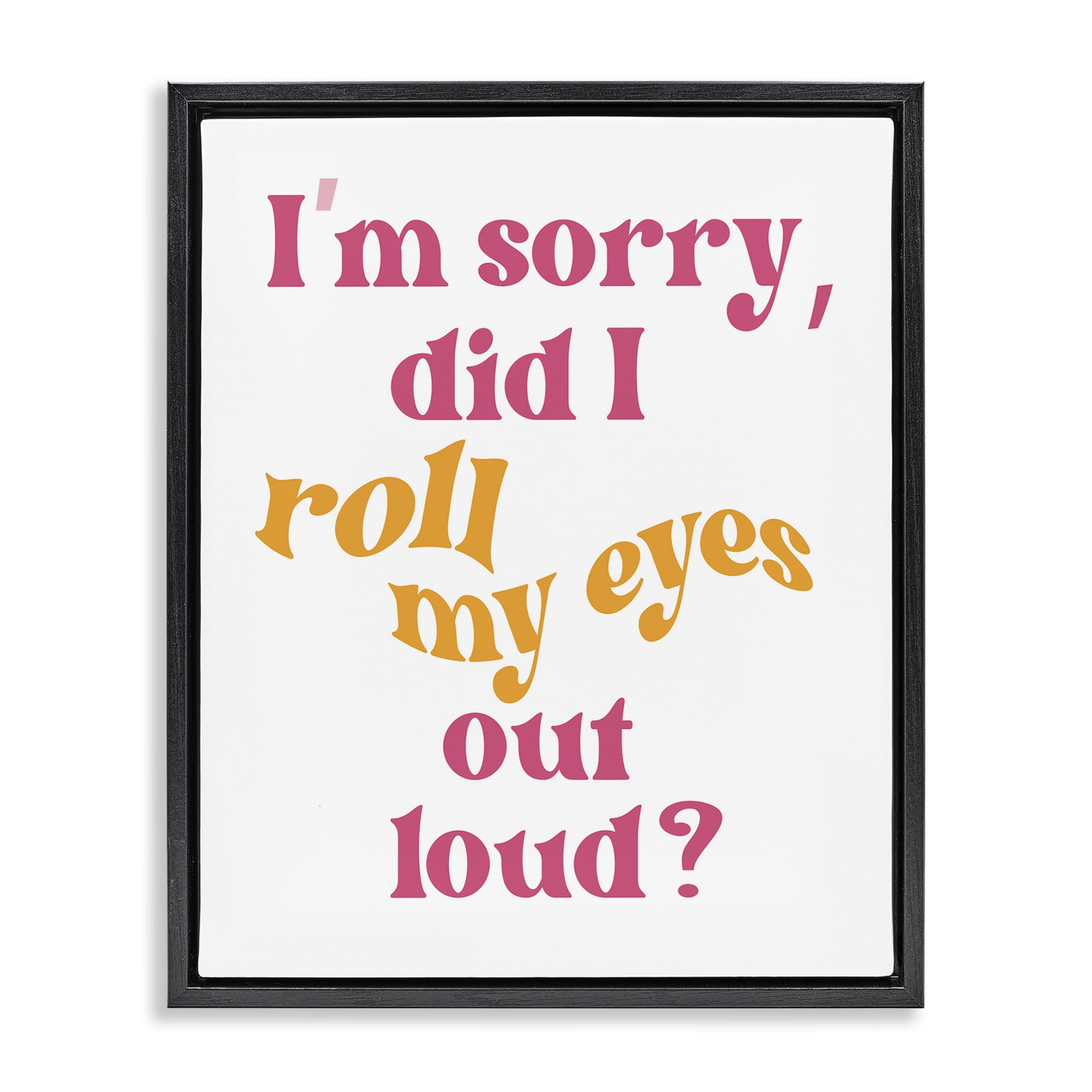 Stupell Industries Roll My Eyes Out Loud Typography Painting Black Floater Framed Art Print Wall Art, 25 x 31