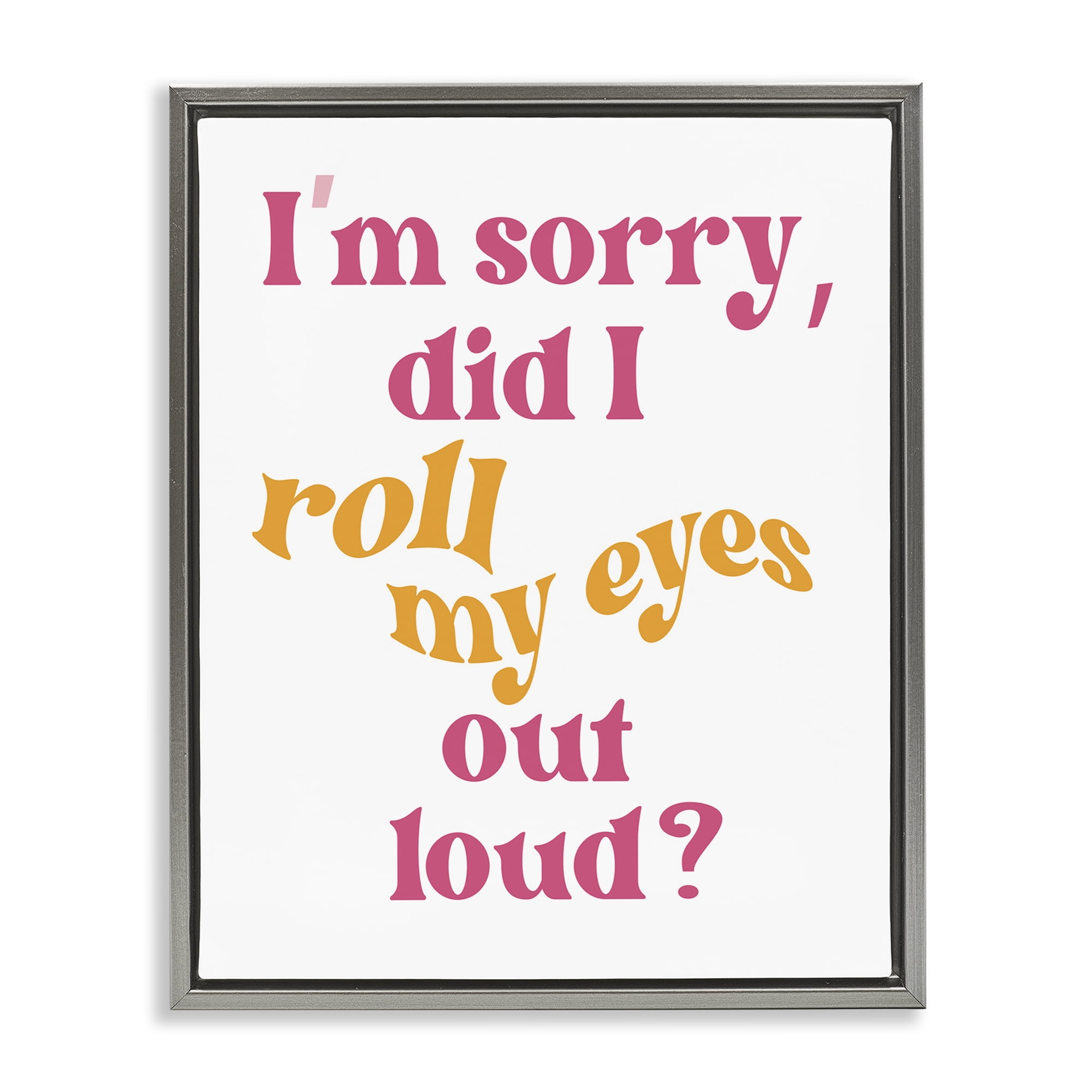 Stupell Industries Roll My Eyes Out Loud Typography Painting Gray Floater Framed Art Print Wall Art, 17 x 21