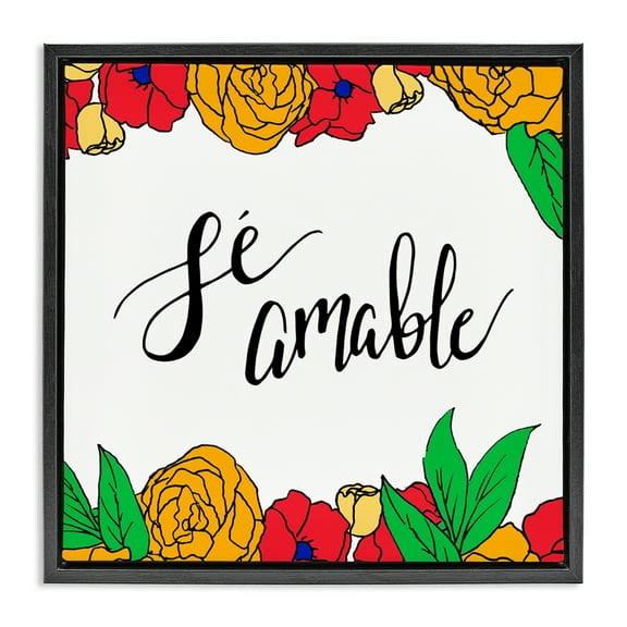 Stupell Industries Sé Amable Florales Tropicales Inspirational Quotes & Sayings Painting Black Floater Framed Art Print Wall Art, 18 x 18