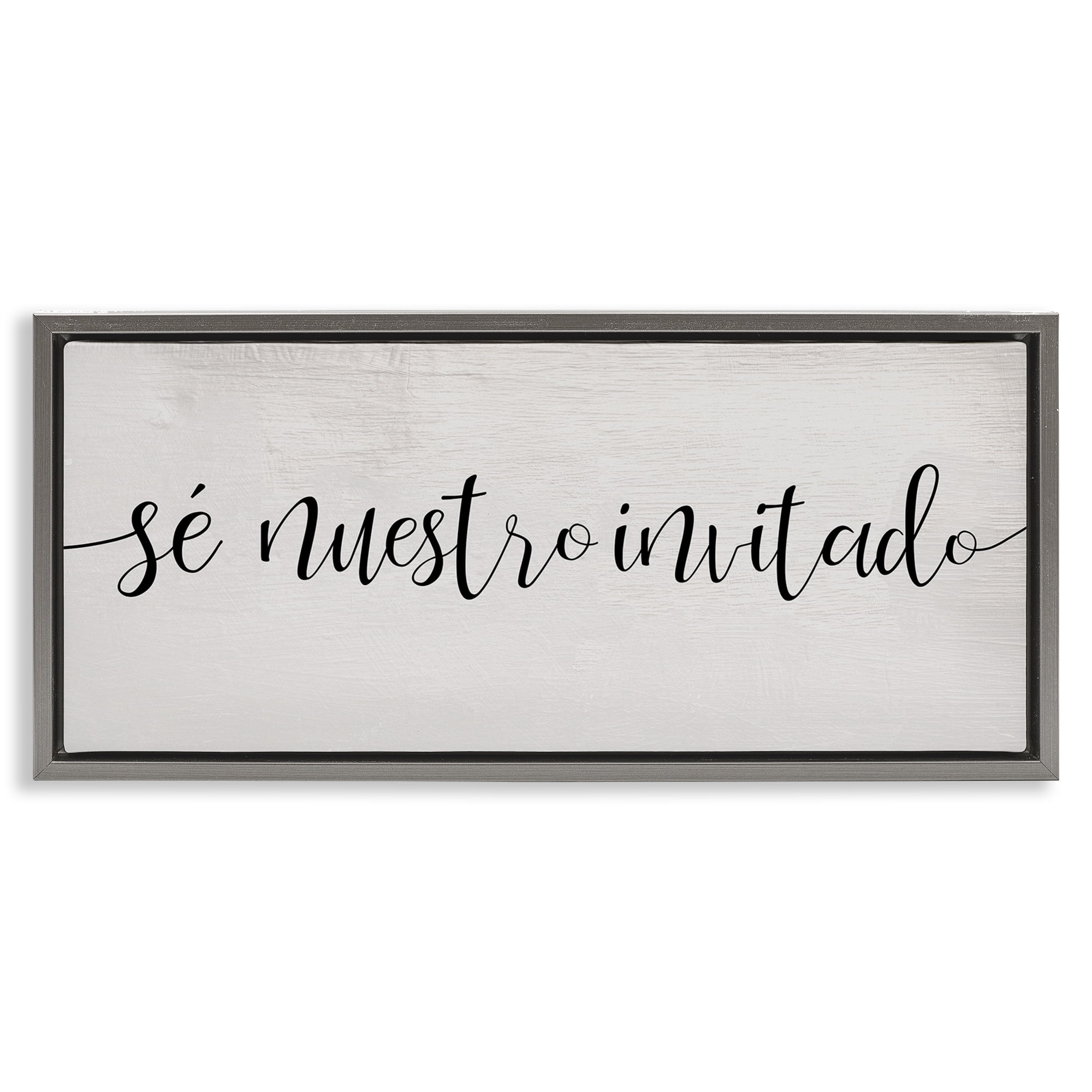 Stupell Industries Sé Nuestro Invitado Inspirational Quotes & Sayings Painting Gray Floater Framed Art Print Wall Art, 25 x 11