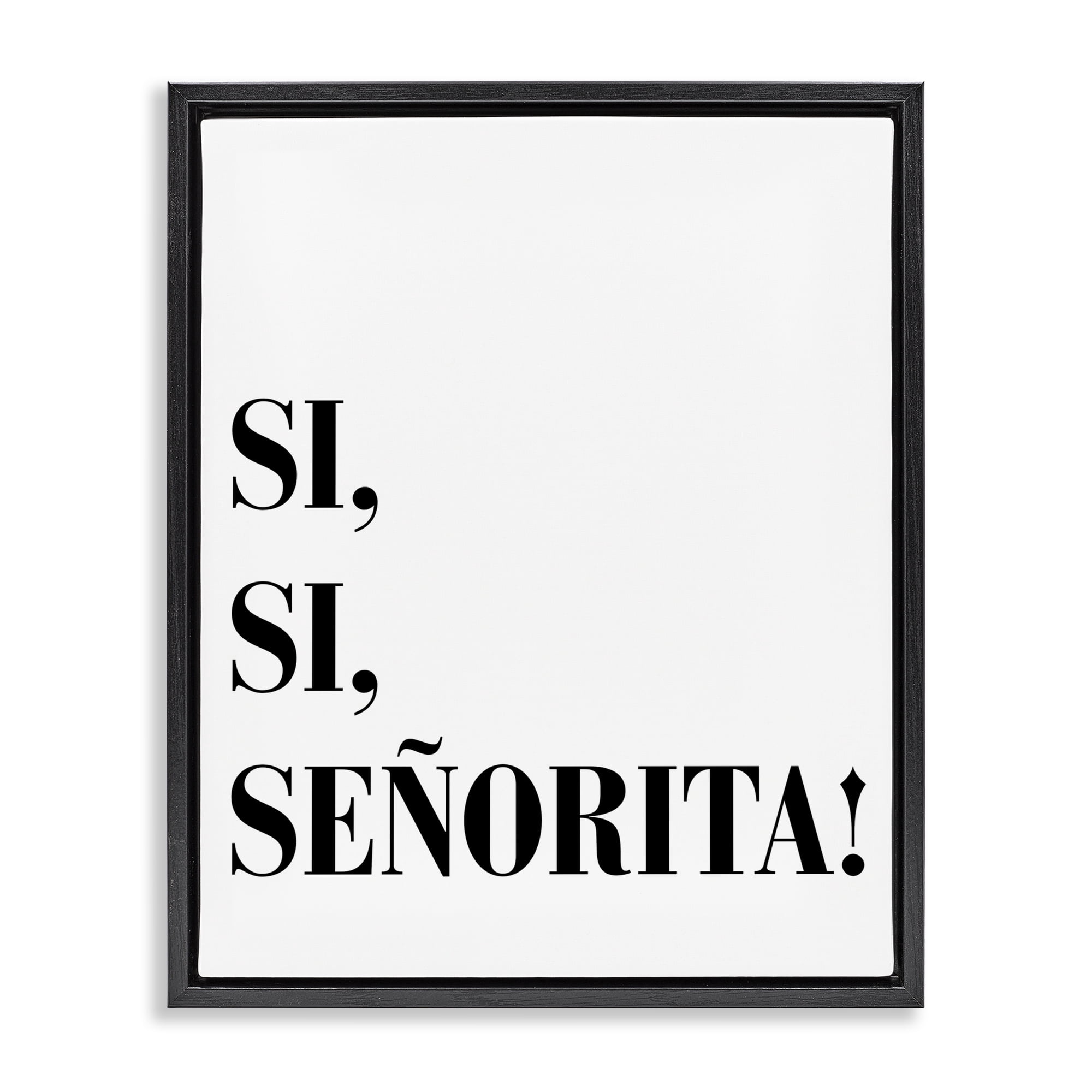 Stupell Industries Sí, Sí, Señorita Inspirational Quotes & Sayings Painting Black Floater Framed Art Print Wall Art, 25 x 31