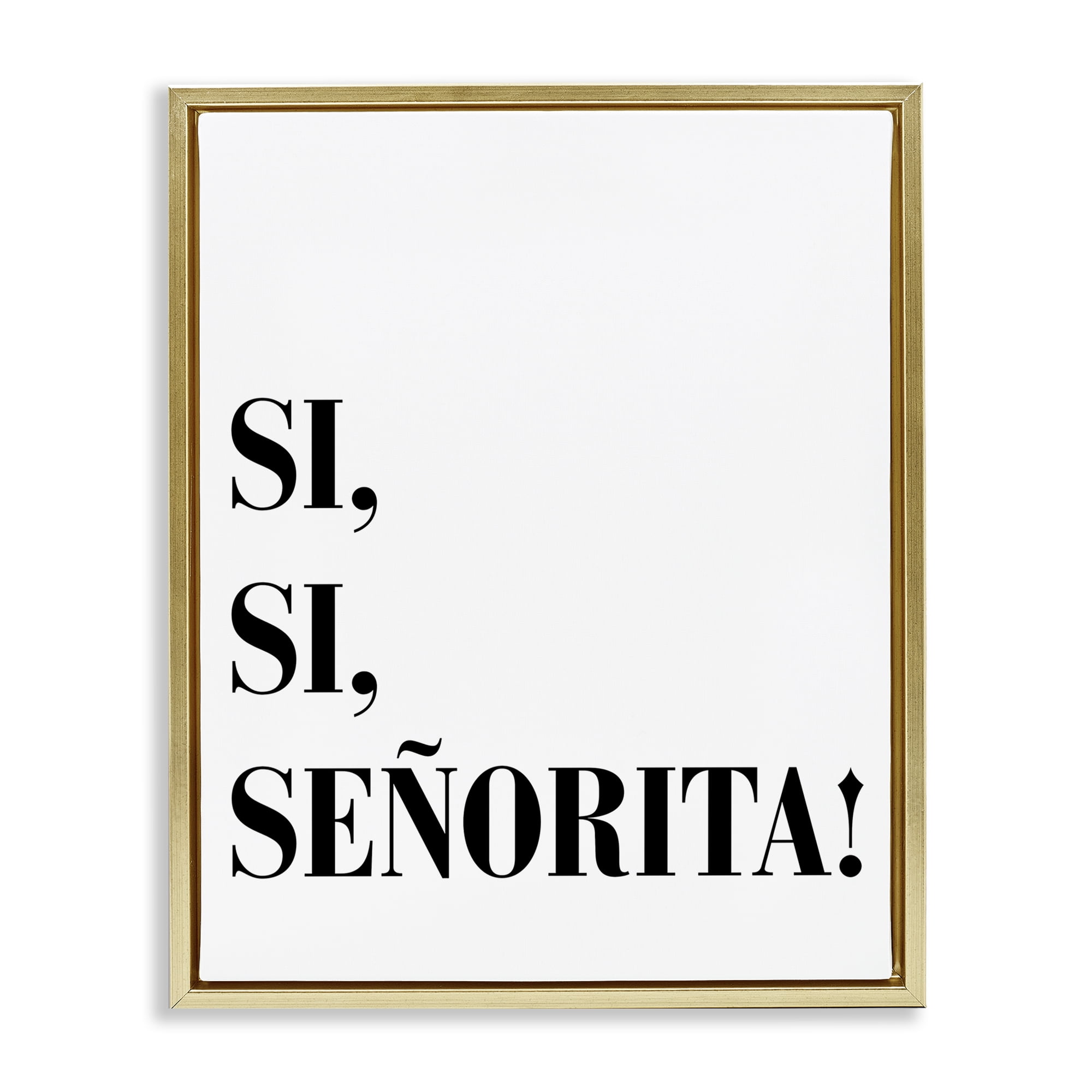 Stupell Industries Sí, Sí, Señorita Inspirational Quotes & Sayings Painting Gold Floater Framed Art Print Wall Art, 17 x 21