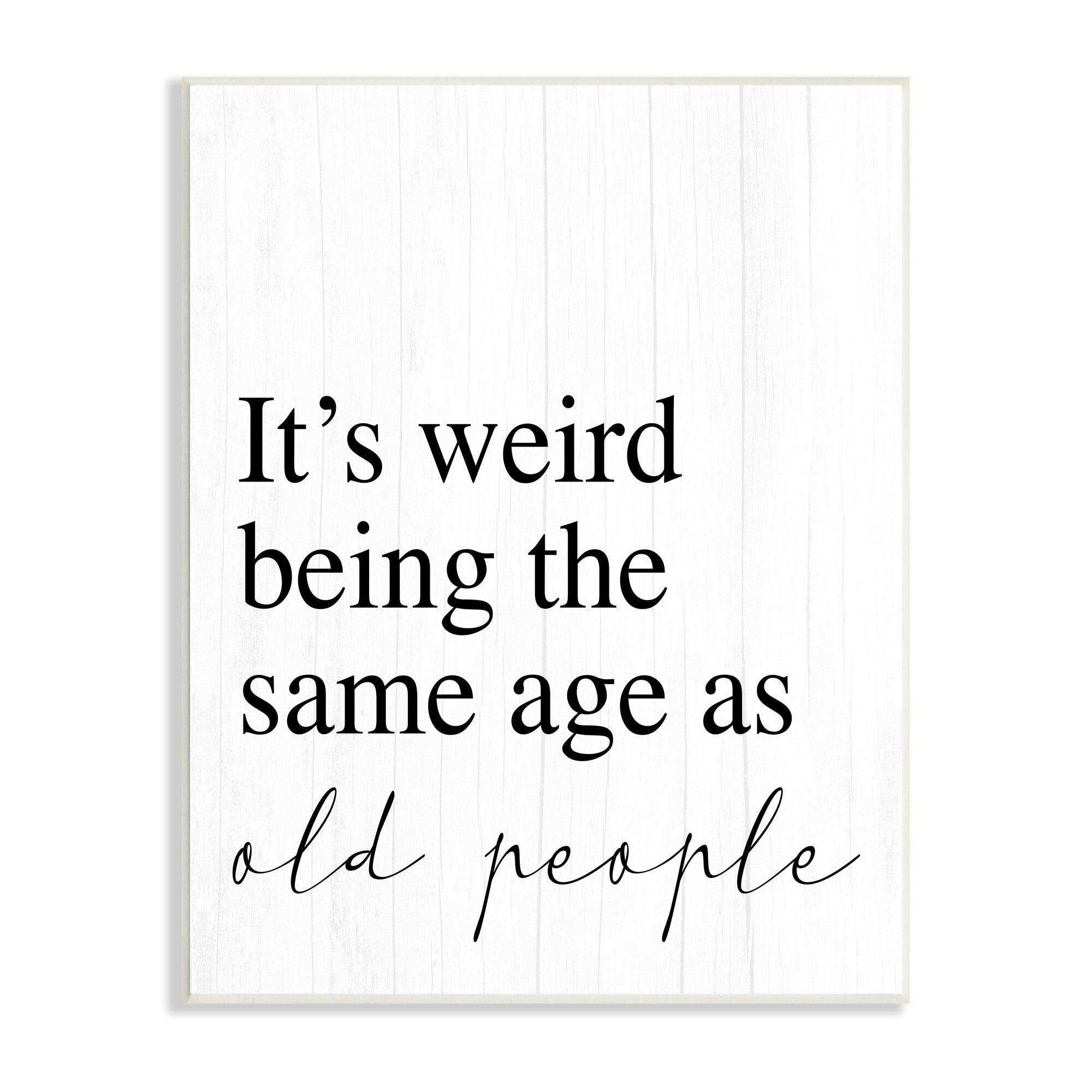 Stupell Industries Same Age as Old People Wisdom Seniority Sign,13 x 19, Design by Daphne Polselli