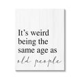 thumbnail image 1 of Stupell Industries Same Age as Old People Wisdom Seniority Sign,30 x 40, Design by Daphne Polselli, 1 of 7