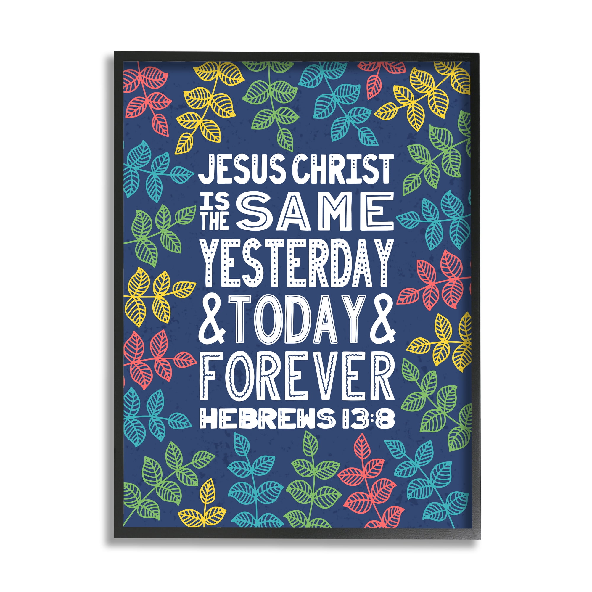 Stupell Industries Same Yesterday Today & Forever Hebrews 13:8 Proverbs, 11 x 14, Design by Raye Allison Creations