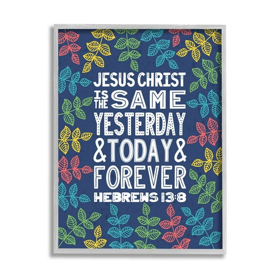 Stupell Industries Same Yesterday Today & Forever Hebrews 13:8 Proverbs, 16 x 20, Design by Raye Allison Creations