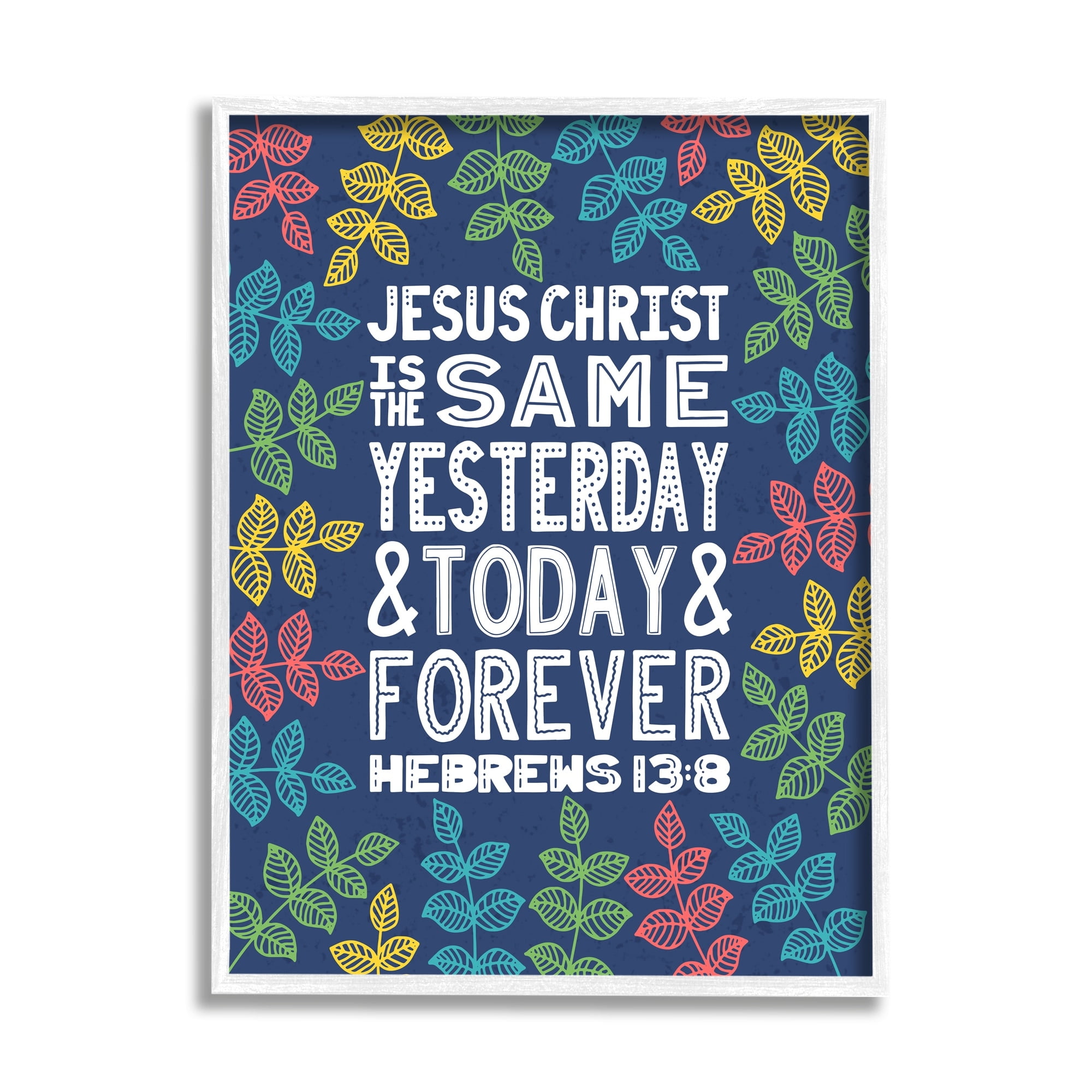 Stupell Industries Same Yesterday Today & Forever Hebrews 13:8 Proverbs, 24 x 30, Design by Raye Allison Creations