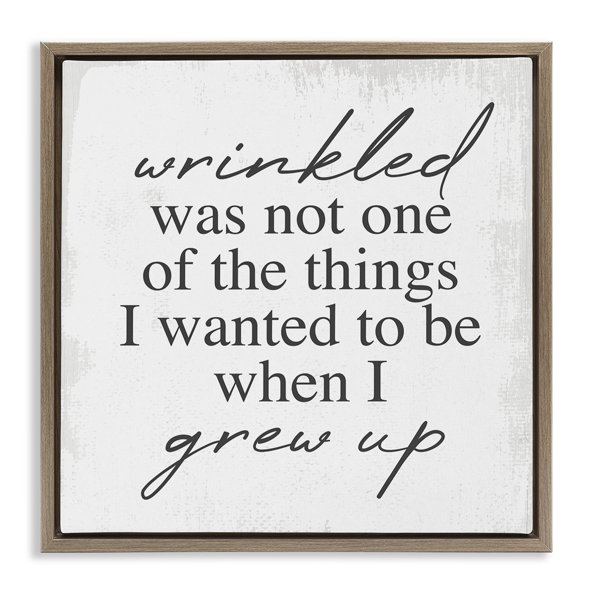 Stupell Industries Sassy Wrinkled Aging Phrase Typography Painting Brown Floater Framed Canvas Art Print Wall Art, 18 x 18