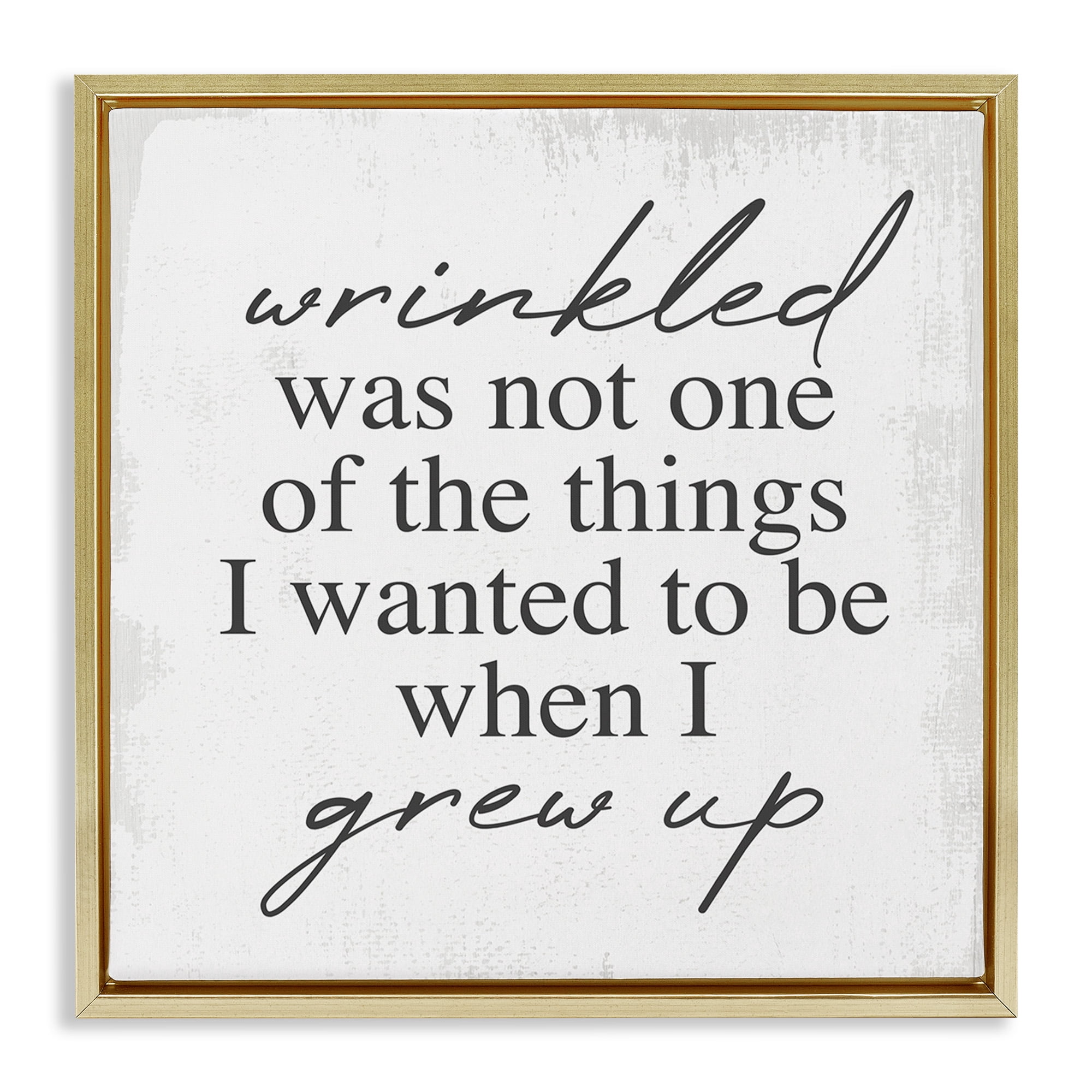 Stupell Industries Sassy Wrinkled Aging Phrase Typography Painting Gold Floater Framed Canvas Art Print Wall Art, 25 x 25