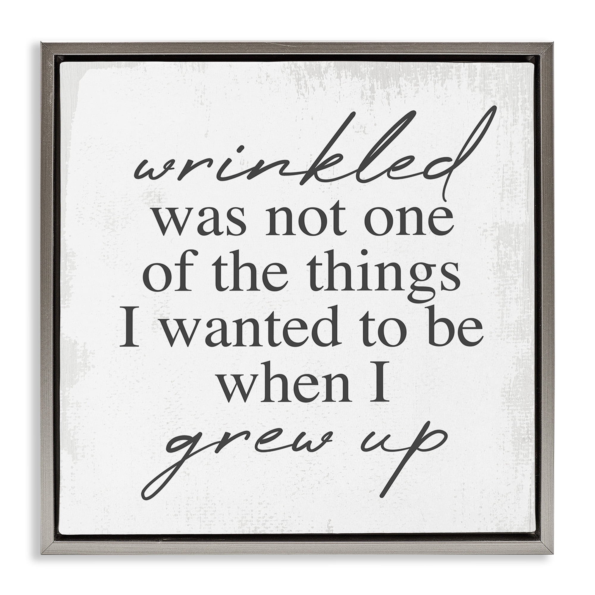Stupell Industries Sassy Wrinkled Aging Phrase Typography Painting Gray Floater Framed Canvas Art Print Wall Art, 18 x 18