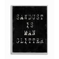 thumbnail image 1 of Stupell Industries Sawdust Is Man Glitter Rustic Masculine Carpenter Humor Framed Wall Art Design by Daphne Polselli, 11" x 14", Gray Framed, 1 of 1