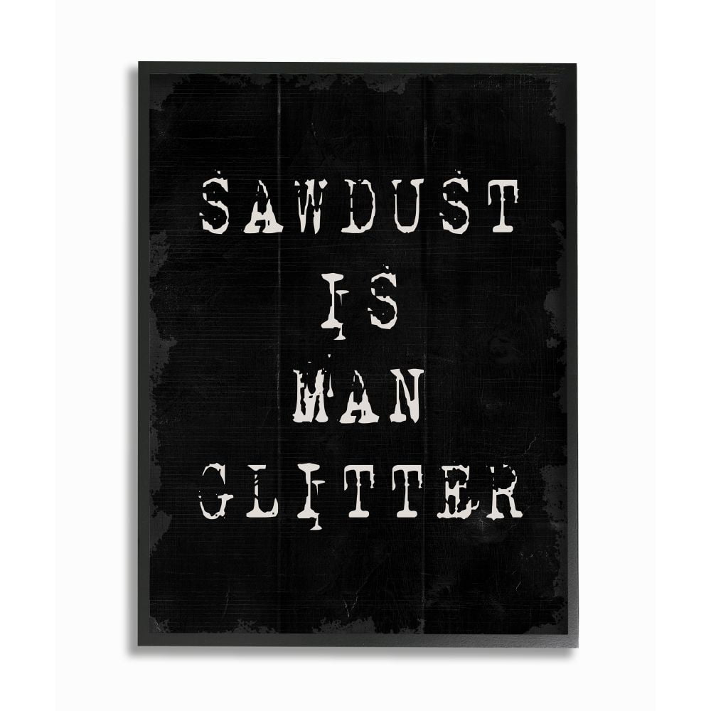 Stupell Industries Sawdust Is Man Glitter Rustic Masculine Carpenter Humor Framed Wall Art Design by Daphne Polselli