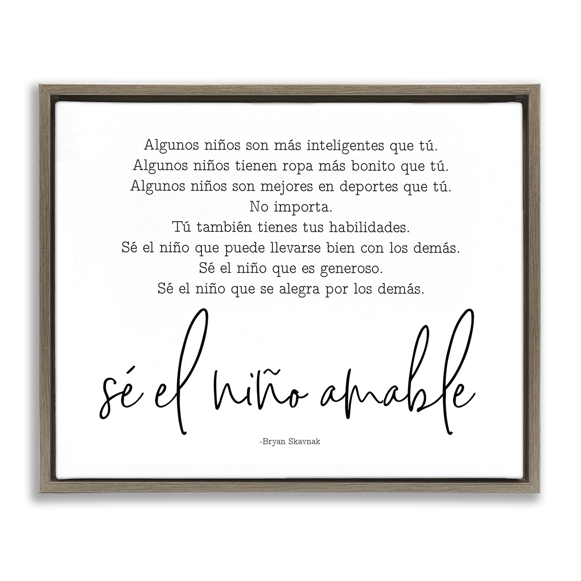 Stupell Industries Se el Niño Amable Inspirational Quotes & Sayings Painting Brown Floater Framed Art Print Wall Art, 21 x 17