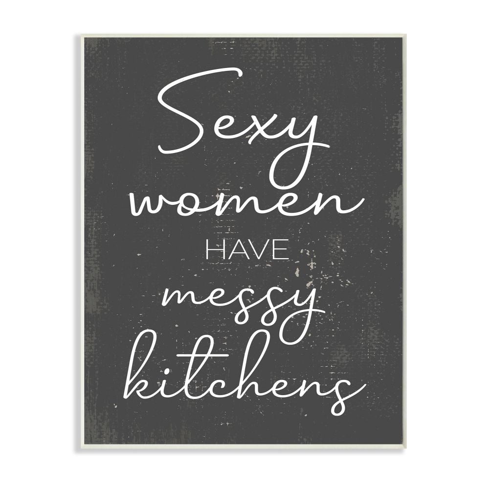 Stupell Industries Sexy Women Have Messy Kitchens Phrase Grey White Designed by Daphne Polselli