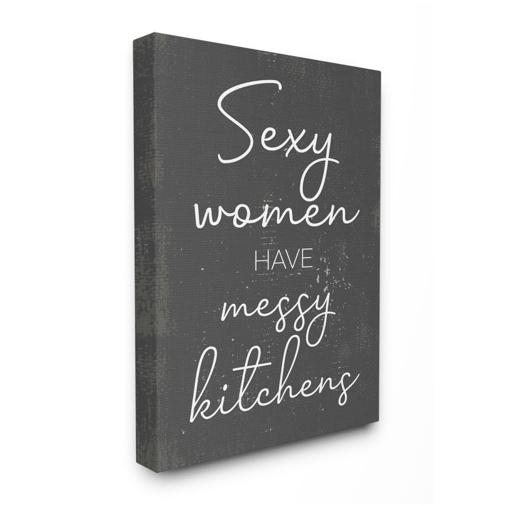 Stupell Industries Sexy Women Have Messy Kitchens Phrase Grey White Designed by Daphne Polselli