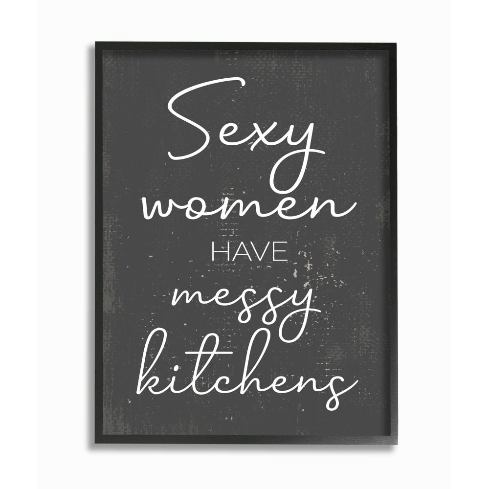 Stupell Industries Sexy Women Have Messy Kitchens Phrase Grey White Designed by Daphne Polselli