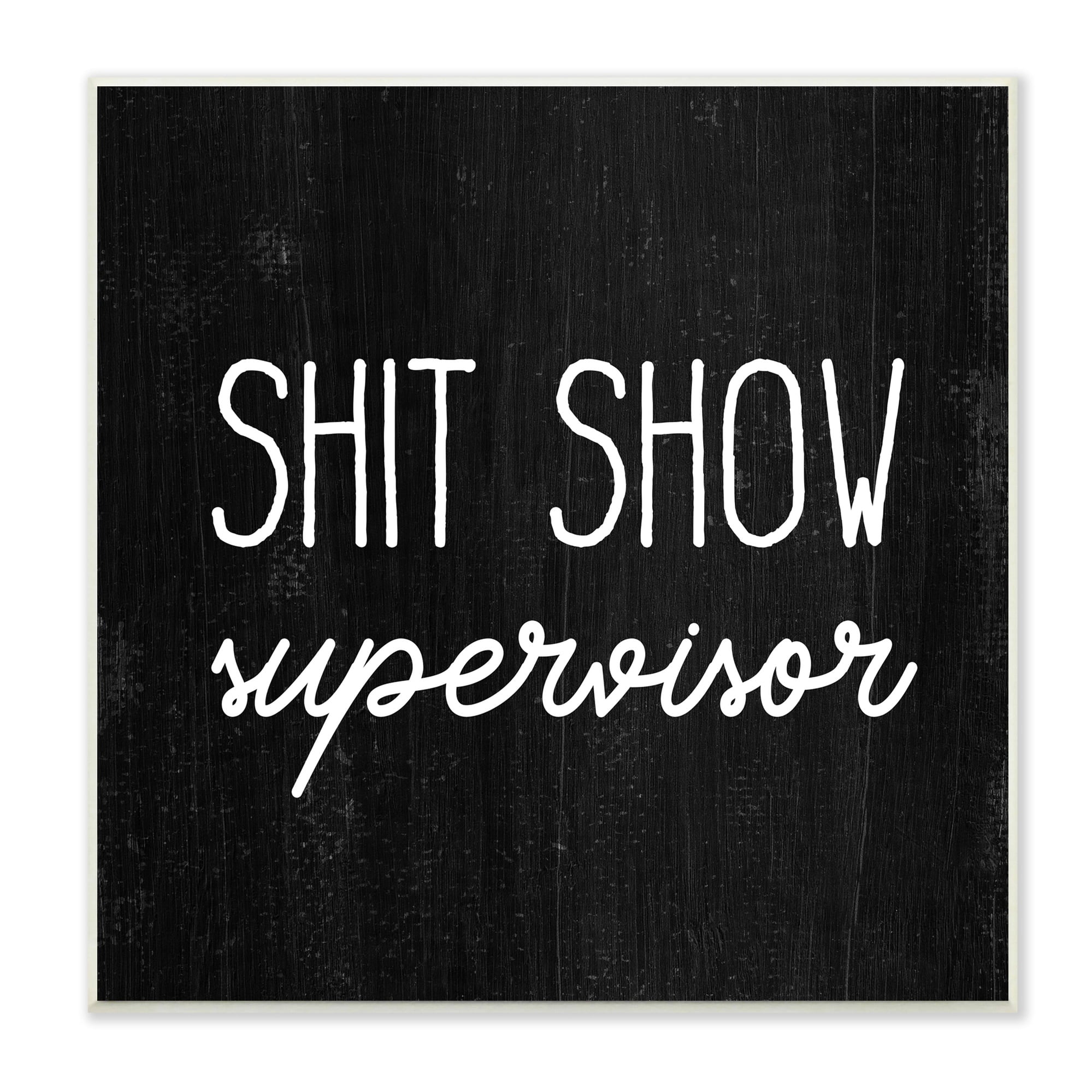 Stupell Industries Sh*t Show Supervisor Funny Sassy Rustic Phrase,12 x 12, Design by Daphne Polselli