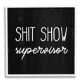 thumbnail image 1 of Stupell Industries Sh*t Show Supervisor Funny Sassy Rustic Phrase,12 x 12, Design by Daphne Polselli, 1 of 5
