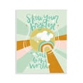 thumbnail image 1 of Stupell Industries Show Your Brightest Self Quotes and Sayings Painting Unframed Art Print Wall Art, 11 x 14, 1 of 7