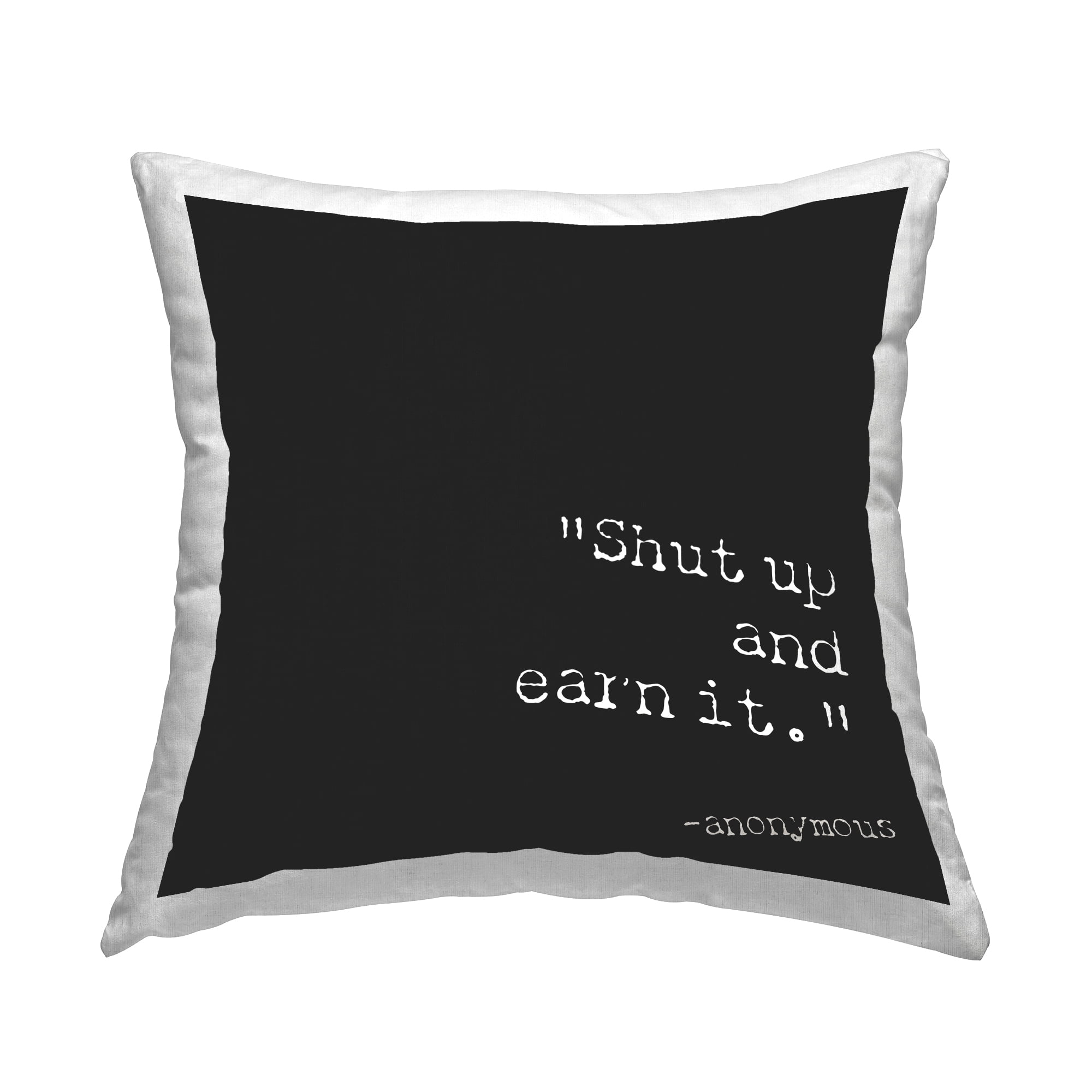 Stupell Industries Shut Up And Earn It Decorative Printed Throw Pillow Design by Graffitee Studios.