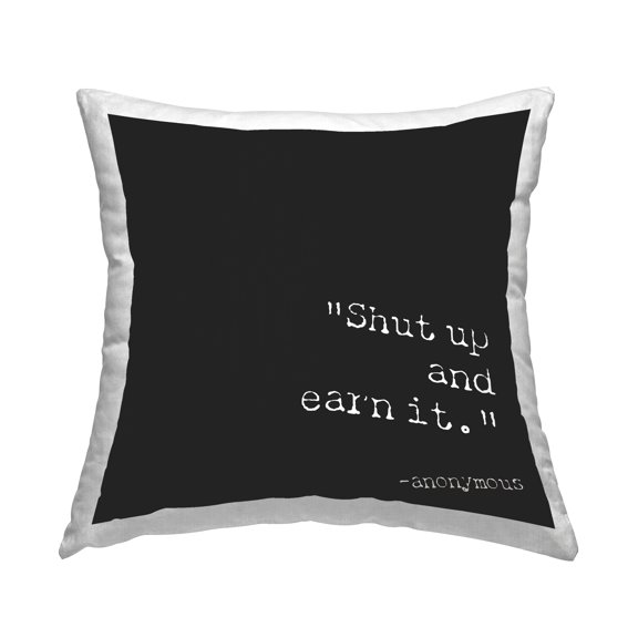 Stupell Industries Shut Up And Earn It Decorative Printed Throw Pillow Design by Graffitee Studios.
