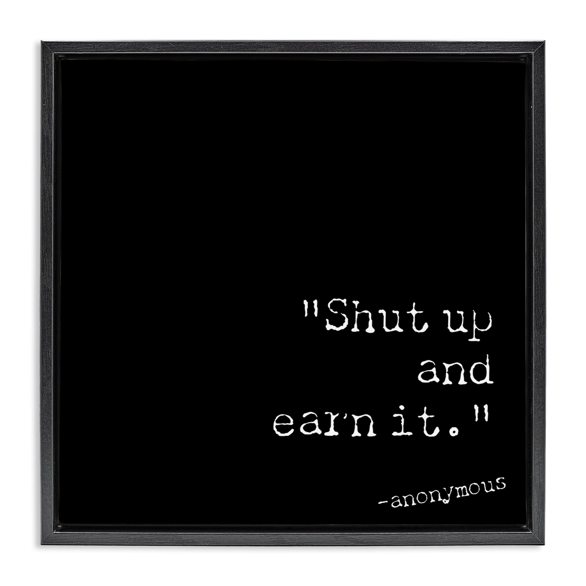 Stupell Industries Shut Up And Earn It Text & Numbers Painting Black Floater Framed Canvas Art Print Wall Art, 18 x 18