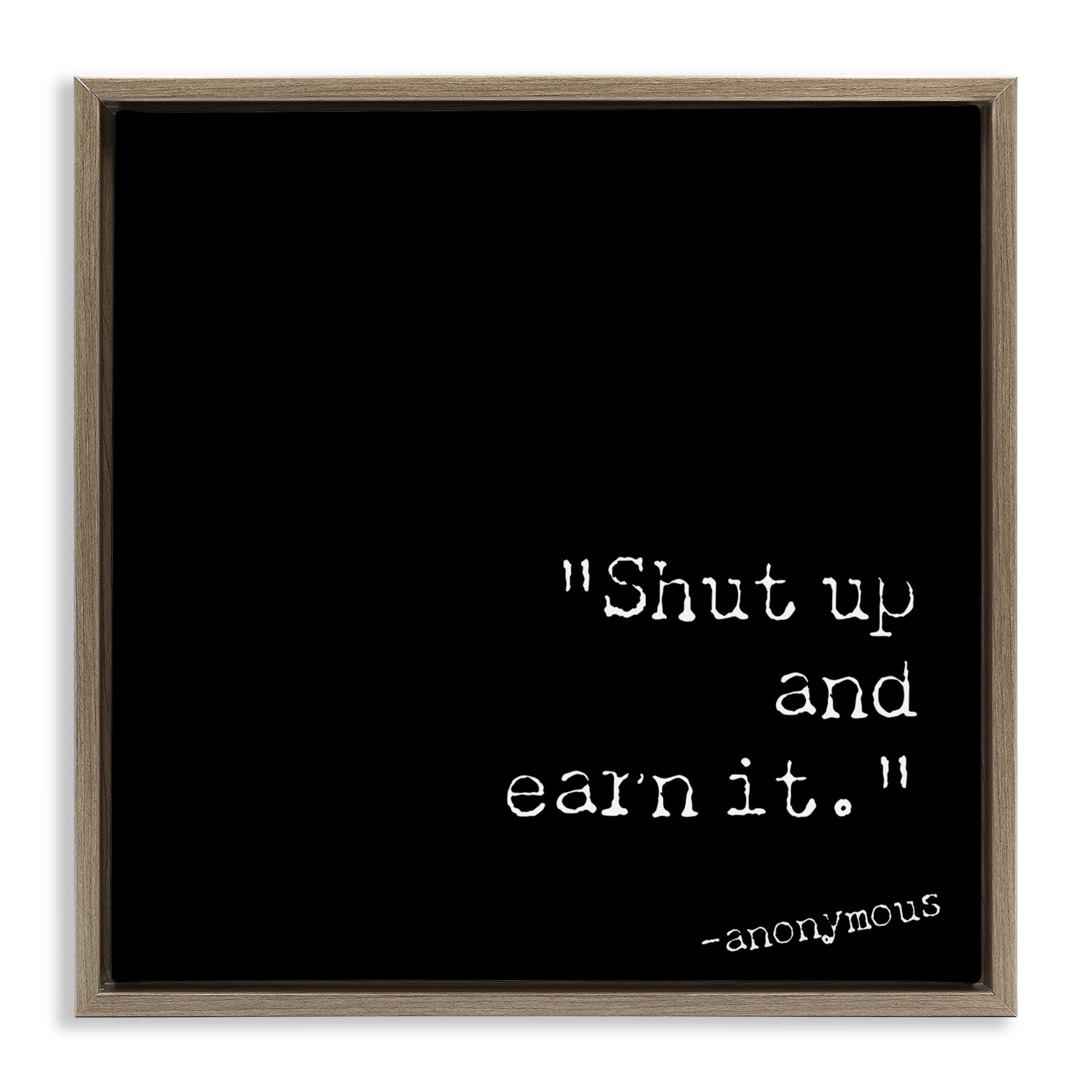 Stupell Industries Shut Up And Earn It Text & Numbers Painting Brown Floater Framed Canvas Art Print Wall Art, 18 x 18