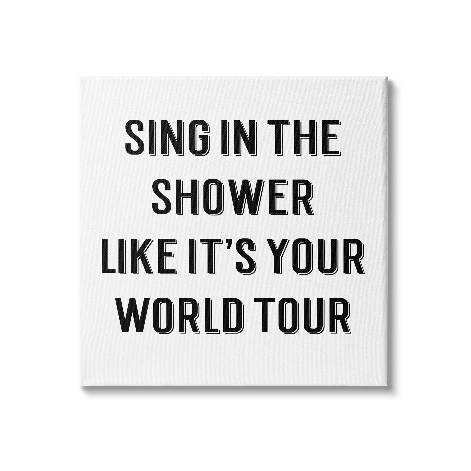 Stupell Industries Sing in Shower Like World Tour Bathroom Quote, 30 x 30, Design by CAD Designs