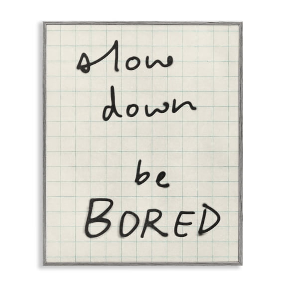 Stupell Industries Slow Down Be Bored Quotes and Sayings Painting Gray Framed Art Print Wall Art, 24 x 30