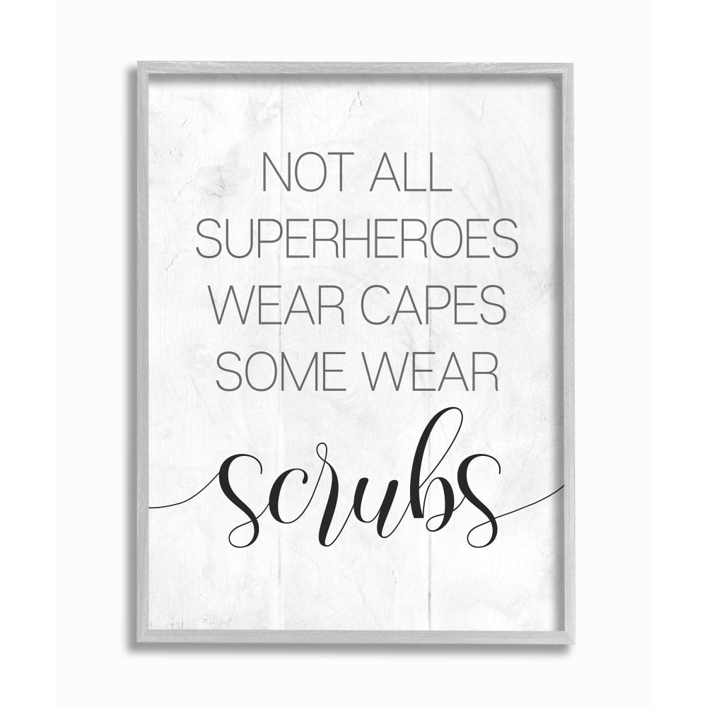 Stupell Industries Some Superheroes Wear Scrubs Health Care Worker Appreciation Framed Wall Art Design by Daphne Polselli, 16" x 20", Gray Framed
