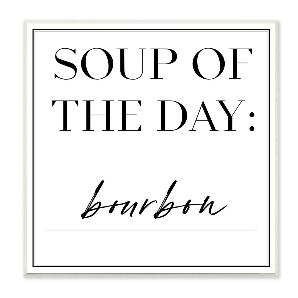 Stupell Industries Soup of the Day is Bourbon Drink Humor Designed by Anna Hambly